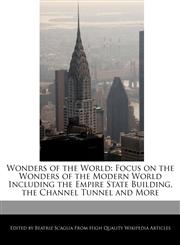 Wonders of the World Focus on the Wonders of the Modern World Including the Empire State Building, the Channel Tunnel and More,1171173725,9781171173724