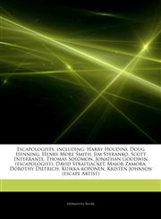 Articles On Escapologists, including Harry Houdini, Doug Henning, Henry More Smith, Jim Steranko, Scott Interrante, Thomas Solomon, Jonathan Goodwin (escapologist), David Straitjacket, Major Zamora, Dorothy Dietrich, Kuikka-koponen,1243238585,9781243238580