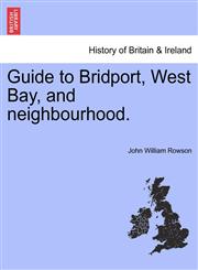 Guide to Bridport, West Bay, and neighbourhood.,1241319936,9781241319939