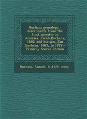 Burhans genealogy descendants from the first ancestor in America, Jacob Burhans, 1660, and his son, Jan Burhans, 1663, to 1893 - Primary Source Edition,1294864009,9781294864004