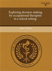 Exploring decision making by occupational therapists in a school setting.,1243422033,9781243422033