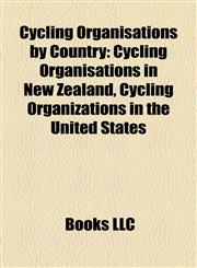 Cycling Organisations by Country Cycling Organisations in New Zealand, Cycling Organizations in the United States,1158212062,9781158212064
