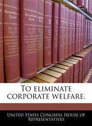 To eliminate corporate welfare.,1240251459,9781240251452