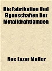 Die Fabrikation Und Eigenschaften Der Metalldrahtlampen,1152232266,9781152232266