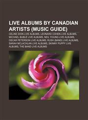 Live albums by Canadian artists (Music Guide) Celine Dion live albums, Leonard Cohen live albums, Michael Bublé live albums,1233091700,9781233091706
