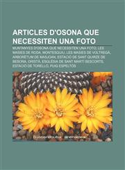 Articles d'Osona que necessiten una foto Muntanyes d'Osona que necessiten una foto, Les Masies de Roda, Montesquiu, Les Masies de Voltregà,123275417X,9781232754176