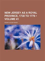 New Jersey as a Royal Province, 1738 to 1776 (Volume 41),1150833424,9781150833427