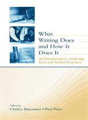 What Writing Does and How It Does It An Introduction to Analyzing Texts and Textual Practices,0805838066,9780805838060
