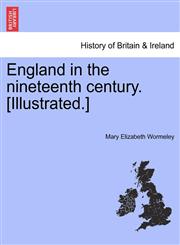 England in the nineteenth century. [Illustrated.],124155899X,9781241558994
