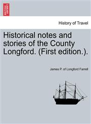 Historical notes and stories of the County Longford. (First edition.).,1241098174,9781241098179