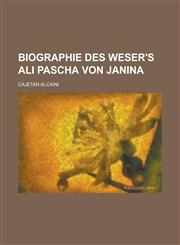 Biographie Des Weser's Ali Pascha Von Janina,123487279X,9781234872793