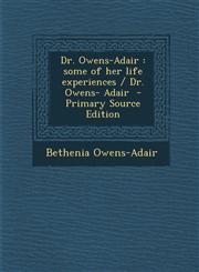 Dr. Owens-Adair some of her life experiences / Dr. Owens- Adair  - Primary Source Edition,1295888130,9781295888139
