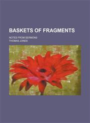 Baskets of Fragments; Notes From Sermons,1151170704,9781151170705