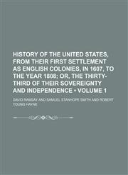 History of the United States, From Their First Settlement as English Colonies, in 1607, to the Year 1808 (Volume 1); Or, the Thirty-Third of Their Sovereignty and Independence,1151180262,9781151180261