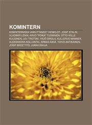 Komintern Kominternissa vaikuttaneet henkilöt, Josif Stalin, Vladimir Lenin, Arvo "Poika" Tuominen, Otto Wille Kuusinen, Lev Trotski,1231909978,9781231909973