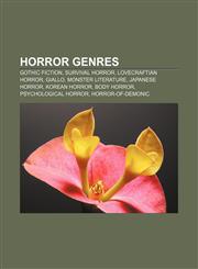 Horror genres Gothic fiction, Survival horror, Lovecraftian horror, Giallo, Monster literature, Japanese horror, Korean horror, Body horror,1157603475,9781157603474