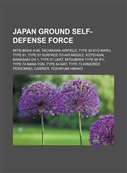 Japan Ground Self-Defense Force Mitsubishi H-60, Tachikawa Airfield, Type 90 KY -Maru, Type 61, Type 91 Surface-To-Air Missile, K Tei-Kan, Kawasaki O,1155557719,9781155557717