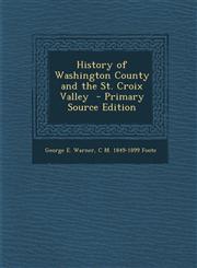 History of Washington County and the St. Croix Valley - Primary Source Edition,1287815030,9781287815037