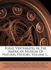 Fossil Vertebrates In The American Museum Of Natural History, Volume 1...,1279100362,9781279100363