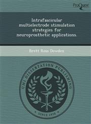 Intrafascicular multielectrode stimulation strategies for neuroprosthetic applications.,1249095301,9781249095309