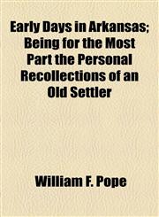 Early Days in Arkansas; Being for the Most Part the Personal Recollections of an Old Settler,1154688127,9781154688122