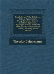 Prophetarum Vitae Fabulosae, Indices Apostolorum Discipulorumque Domini, Dorotheo, Epiphanio, Hippolyto Aliisque Vindicata Inter Quae Nonnulla Primum,1294593668,9781294593669