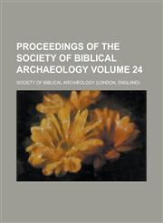 Proceedings of the Society of Biblical Archaeology Volume 24,115506416X,9781155064161