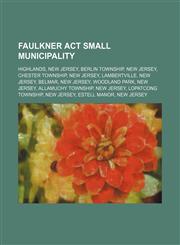 Faulkner Act Small Municipality Highlands, New Jersey, Berlin Township, New Jersey, Chester Township, New Jersey, Lambertville, New Jersey, Belmar, New Jersey, Woodland Park, New Jersey, Allamuchy Township, New Jersey, Lopatcong Township, New Jersey, Est,1234643146,9781234643140