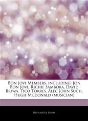 Articles On Bon Jovi Members, including Jon Bon Jovi, Richie Sambora, David Bryan, Tico Torres, Alec John Such, Hugh Mcdonald (musician),1243876476,9781243876478