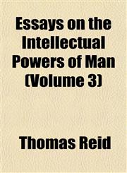 Essays on the Intellectual Powers of Man (Volume 3),1152898299,9781152898295