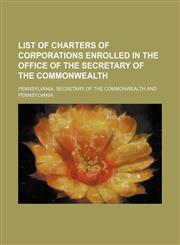 List of charters of corporations enrolled in the Office of the Secretary of the Commonwealth,1236423941,9781236423948