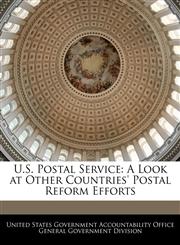 U.S. Postal Service A Look at Other Countries' Postal Reform Efforts,1240750641,9781240750641