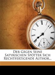 Der Gegen Seine Satyrischen Spötter Sich Rechtfertigende Author...,1247726193,9781247726199