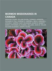 Mormon missionaries in Canada Brigham Young, William Shunn, Thomas S. Monson, Richard D. Poll, Eugene E. Campbell, Neal A. Maxwell,1155675215,9781155675213