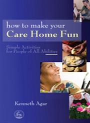 How to Make Your Care Home Fun Simple Activities for People of All Abilities,1843109522,9781843109525
