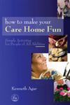 How to Make Your Care Home Fun Simple Activities for People of All Abilities,1843109522,9781843109525