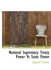 National Supremacy Treaty Power Vs State Power,1116049759,9781116049756