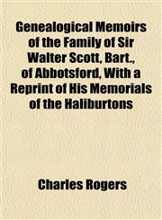 Genealogical Memoirs of the Family of Sir Walter Scott, Bart., of Abbotsford, With a Reprint of His Memorials of the Haliburtons,1152743171,9781152743175