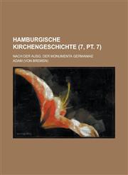 Hamburgische Kirchengeschichte; Nach Der Ausg. Der Monumenta Germaniae (7, PT. 7 ),1153523256,9781153523257