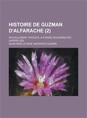 Histoire de Guzman D'Alfarache; Nouvellement Traduite, & Purgee Des Moralitez Superflues (2),1153451751,9781153451758