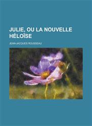 Julie, Ou La Nouvelle Heloise,1234497247,9781234497248