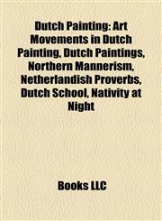 Dutch Painting Art Movements in Dutch Painting, Dutch Paintings, Northern Mannerism, Netherlandish Proverbs, Dutch School, Nativity at Night,1157819346,9781157819349