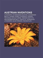 Austrian inventions Lithography, Schrödinger equation, Volkswagen Beetle, Thermal Probe Lithography, Edward Twycross, Kaplan turbine,1156696534,9781156696538