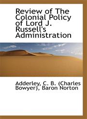 Review of The Colonial Policy of Lord J. Russell's Administration,1113463252,9781113463258