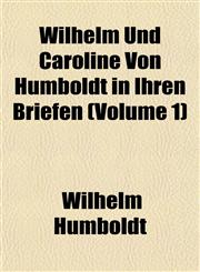 Wilhelm Und Caroline Von Humboldt in Ihren Briefen (Volume 1),1153215330,9781153215336