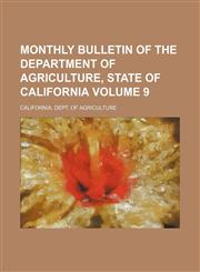 Monthly bulletin of the Department of Agriculture, State of California Volume 9,1231009527,9781231009529