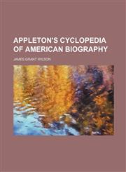 APPLETON'S CYCLOPEDIA OF AMERICAN BIOGRAPHY,123104649X,9781231046494