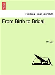From Birth to Bridal.,1241378959,9781241378950