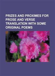 Prizes and proximes for prose and verse translation with some original poems,1234253917,9781234253912