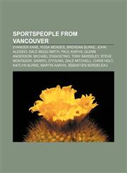 Sportspeople from Vancouver Evander Kane, Rosa Mendes, Brendan Burke, John Alessio, Dale Begg-Smith, Paul Kariya, Glenn Anderson,1233296760,9781233296767